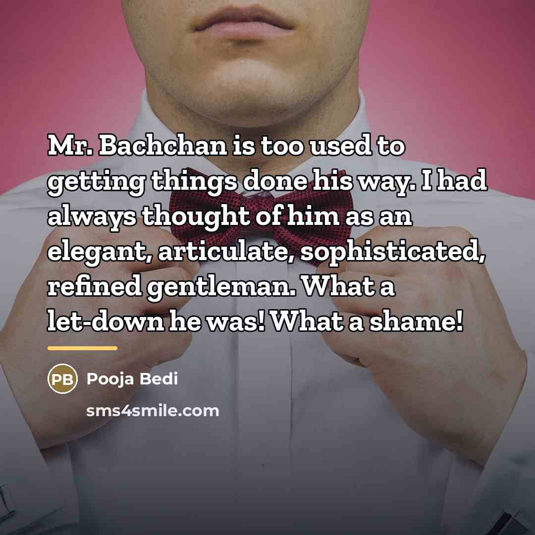 “Mr. Bachchan is too used to getting things done his…” quote by Pooja Bedi