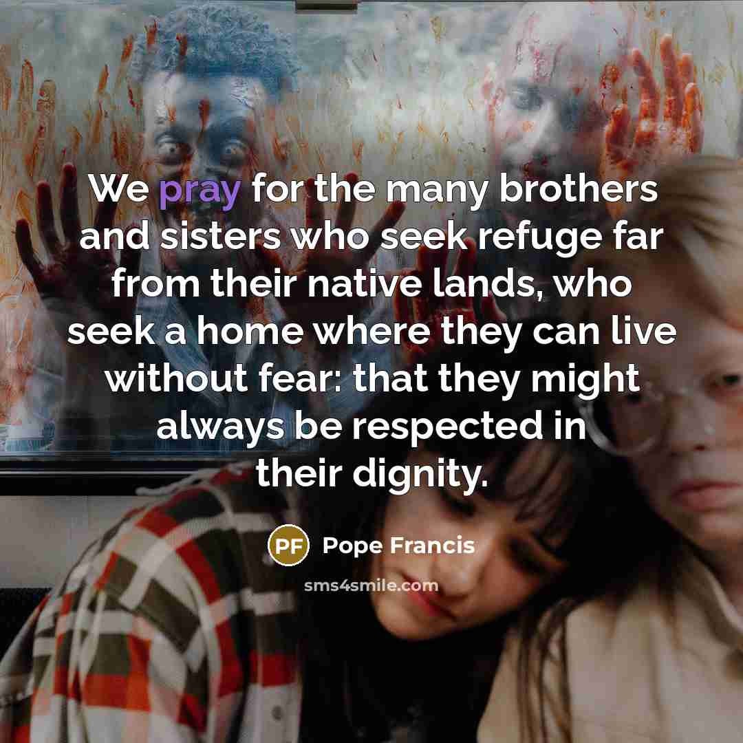 “We pray for the many brothers and sisters who seek…” quote by Pope Francis