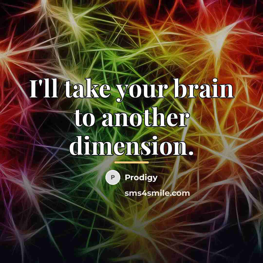 “I'll take your brain to another dimension.…” quote by Prodigy