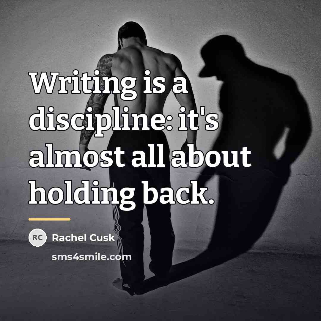 “Writing is a discipline: it's almost all about holding back.…” quote by Rachel Cusk