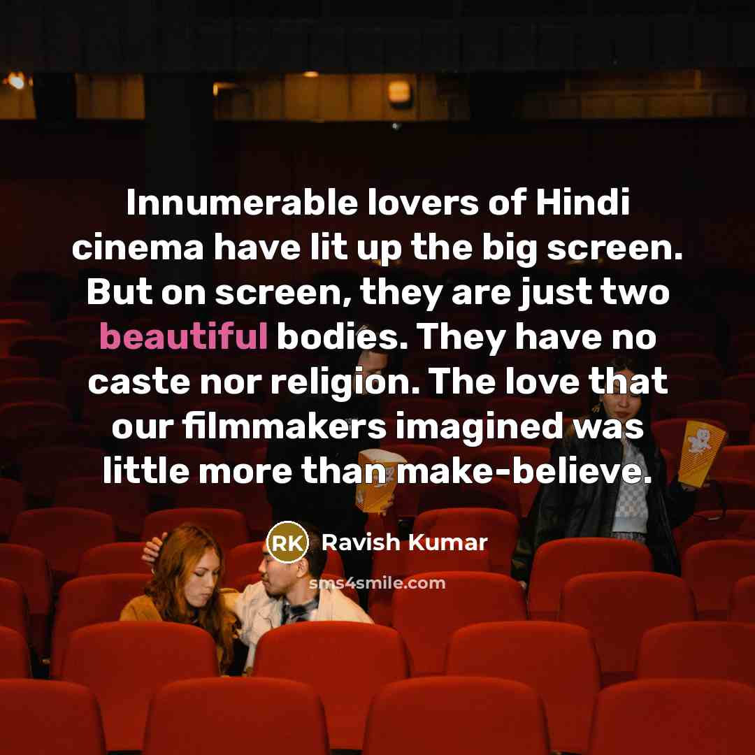 “Innumerable lovers of Hindi cinema have lit up the big…” quote by Ravish Kumar