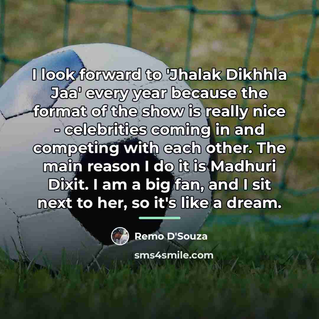 “I look forward to 'Jhalak Dikhhla Jaa' every year because…” quote by Remo D'Souza