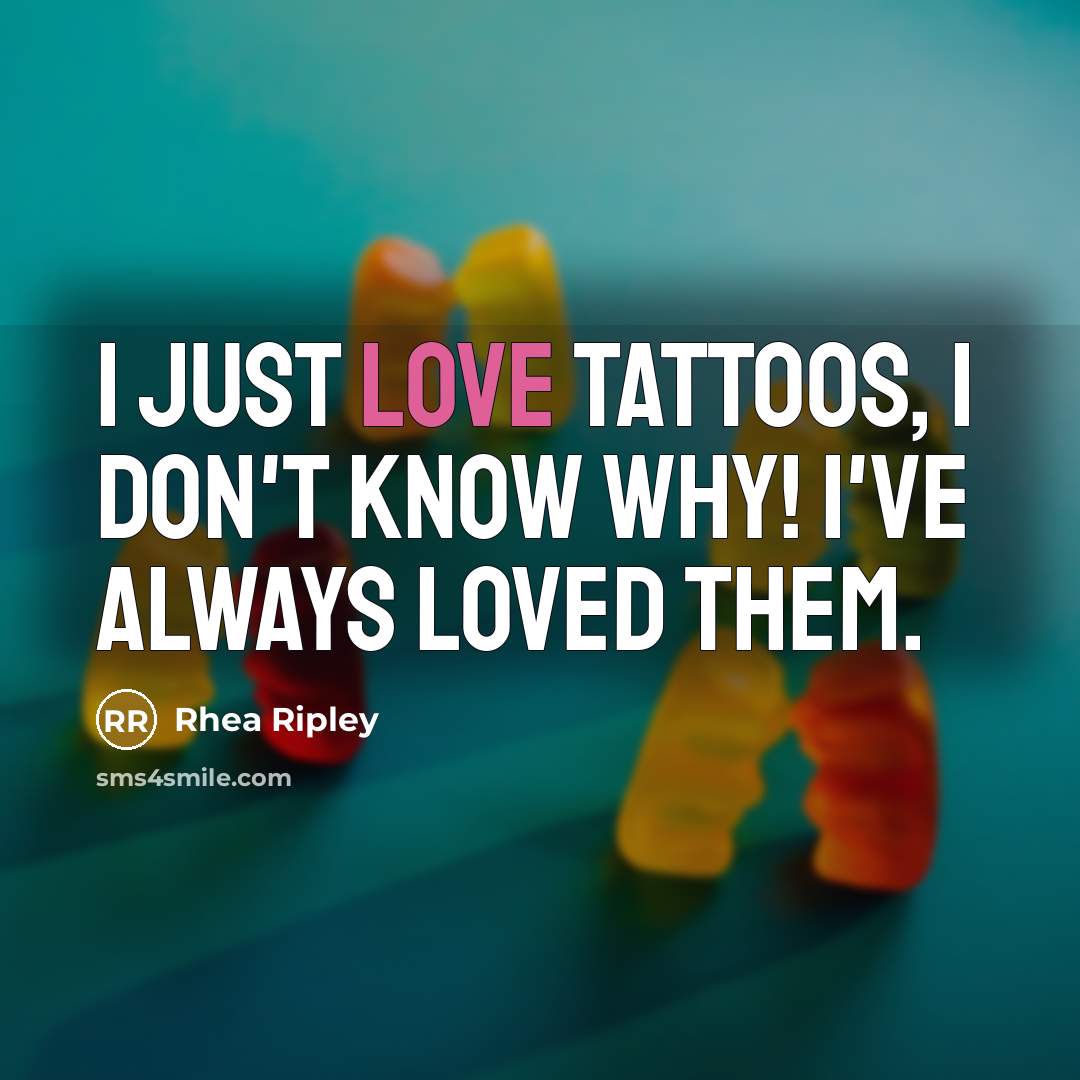 “I just love tattoos, I don't know why! I've always…” quote by Rhea Ripley