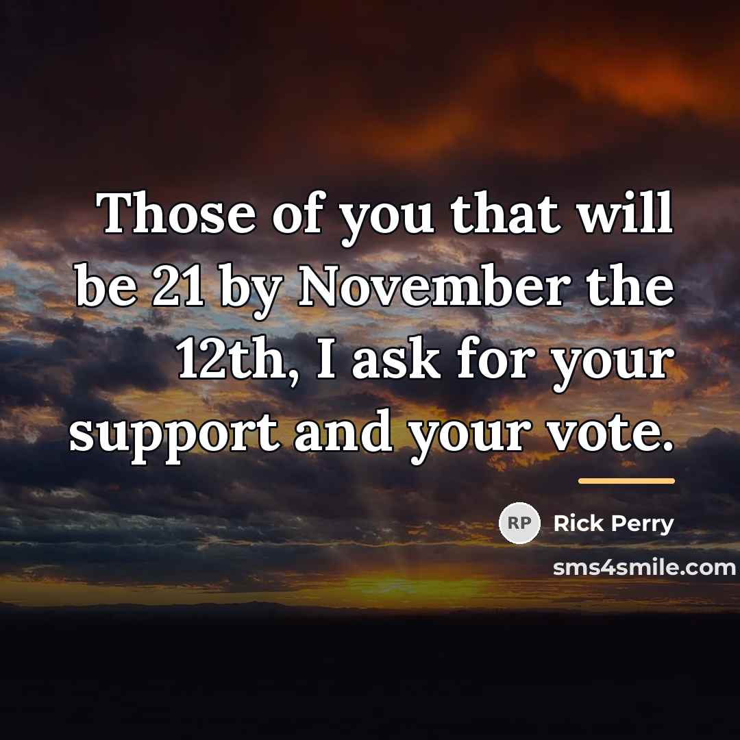“Those of you that will be 21 by November the…” quote by Rick Perry
