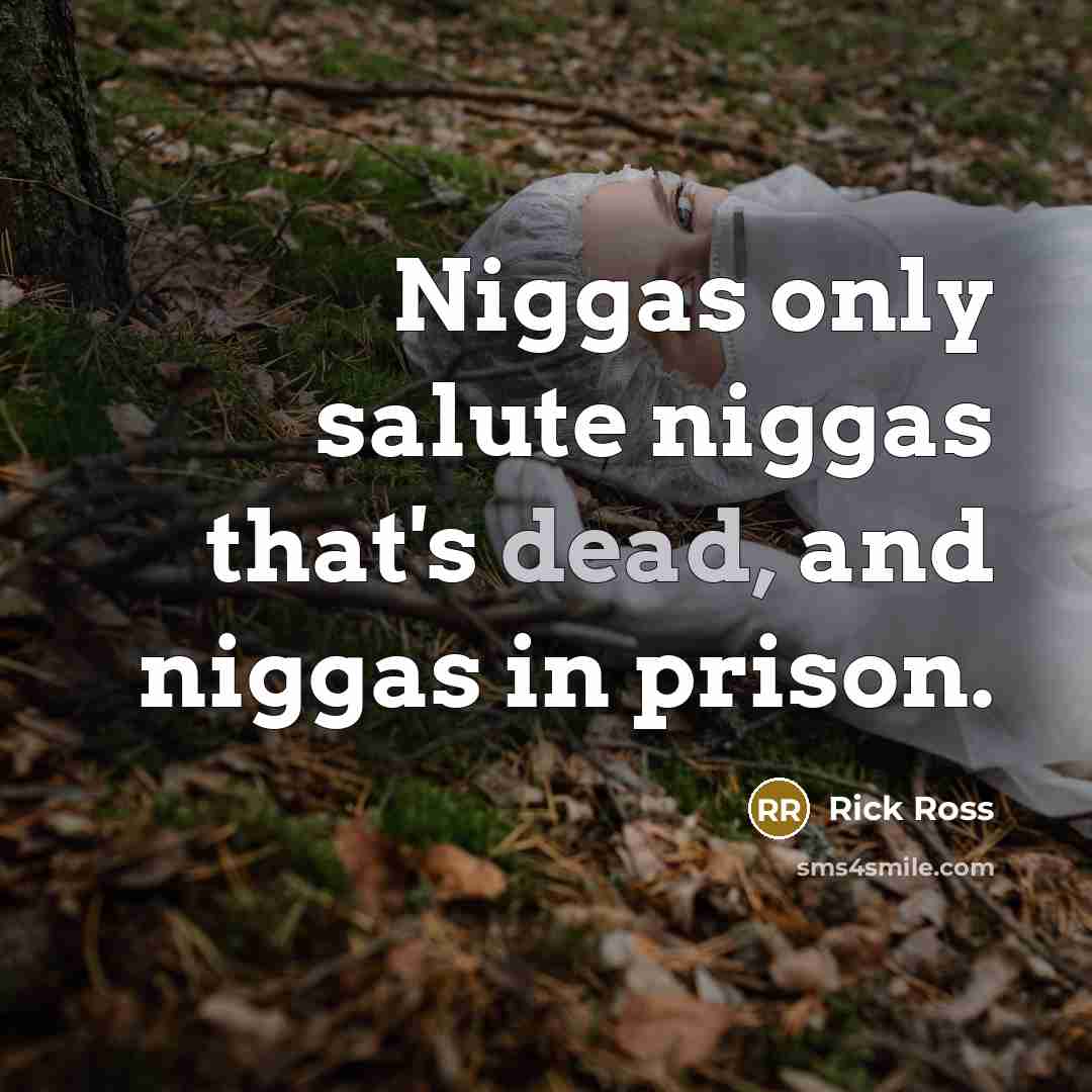 “Niggas only salute niggas that's dead, and niggas in prison.…” quote by Rick Ross