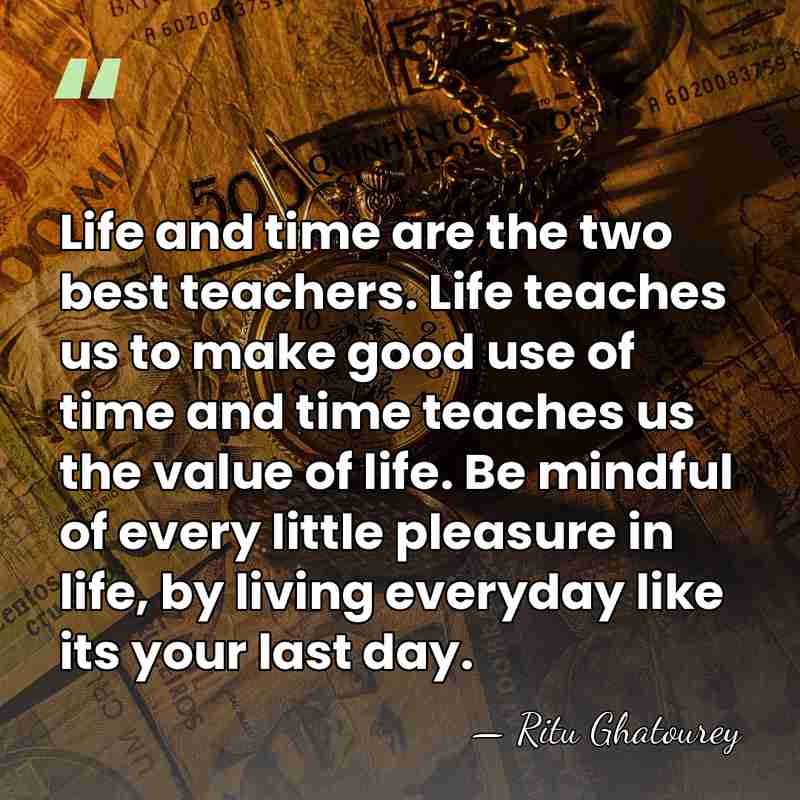 Life and time are the two best teachers. Life teaches us to&hellip; - Ritu Ghatourey