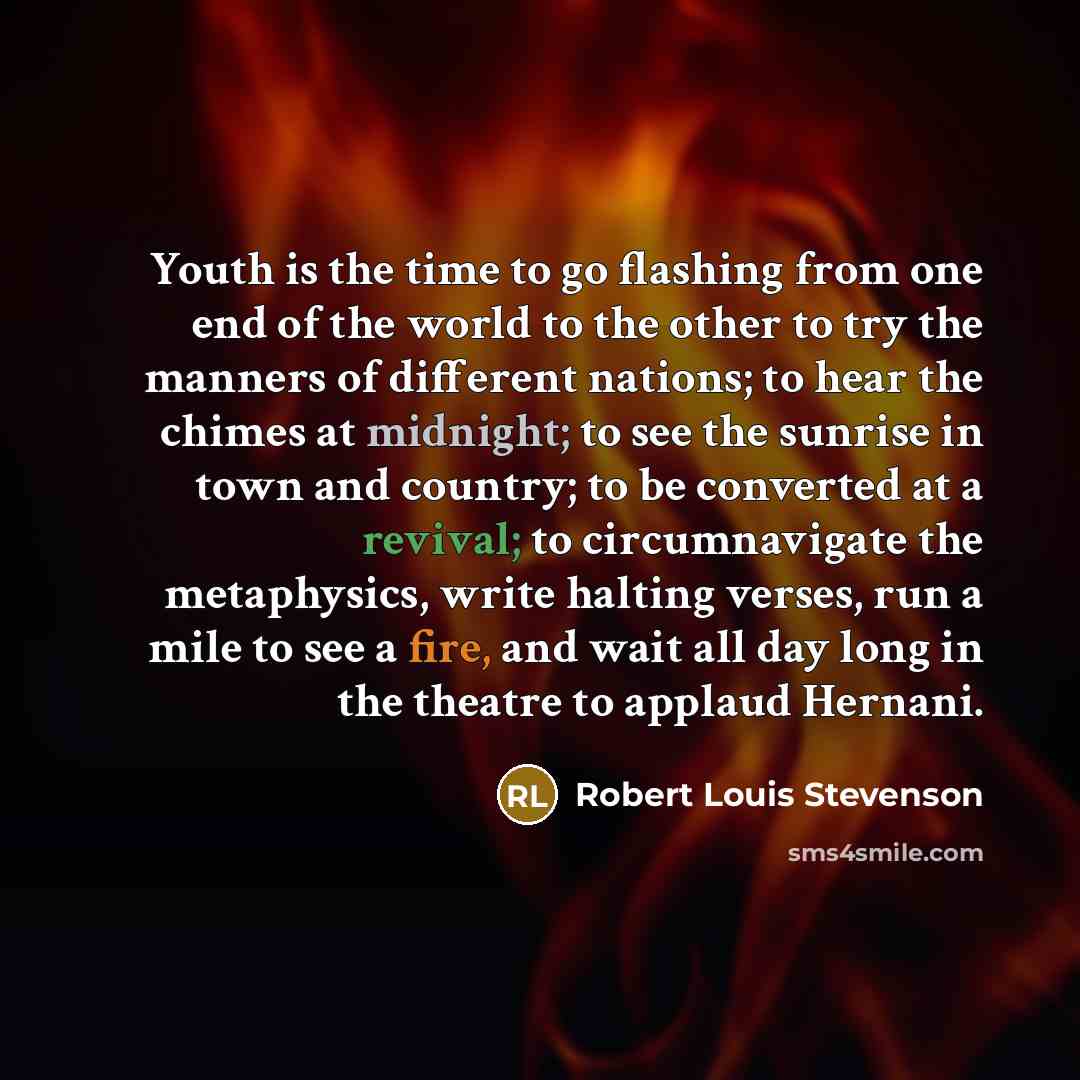 “Youth is the time to go flashing from one end…” quote by Robert Louis Stevenson