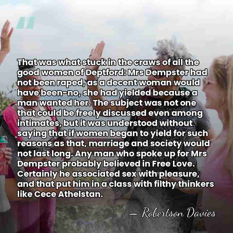 That was what stuck in the craws of all the good women&hellip; - Robertson Davies