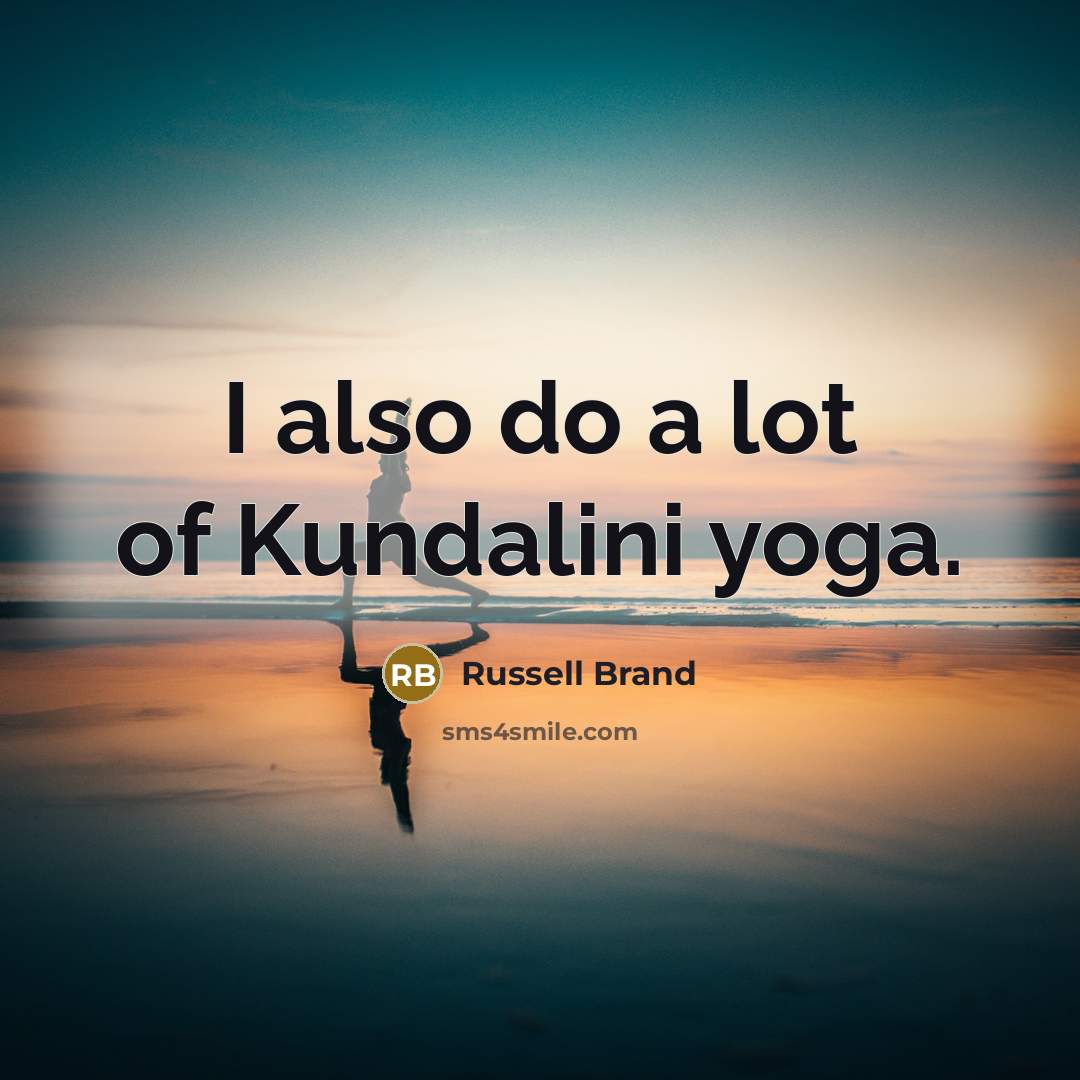 “I also do a lot of Kundalini yoga.…” quote by Russell Brand