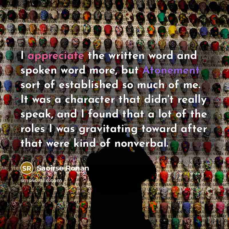 “I appreciate the written word and spoken word more, but…” quote by Saoirse Ronan
