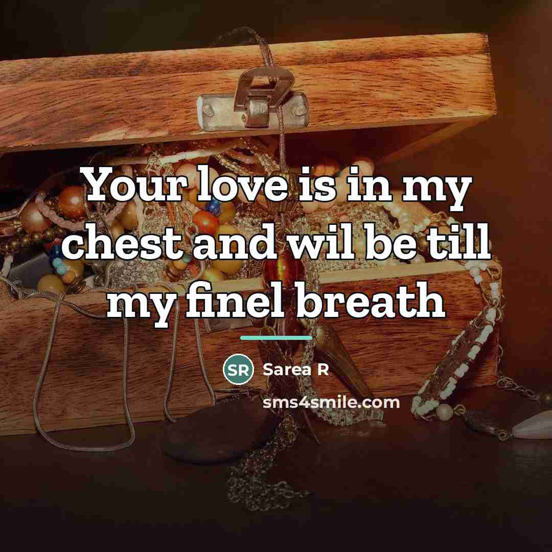 “Your love is in my chest and wil be till…” quote by Sarea R