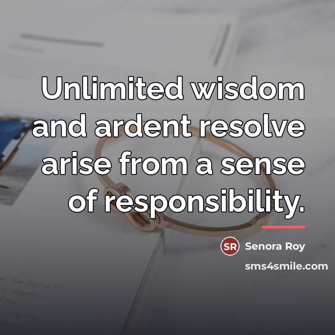 “Unlimited wisdom and ardent resolve arise from a sense of…” quote by Senora Roy