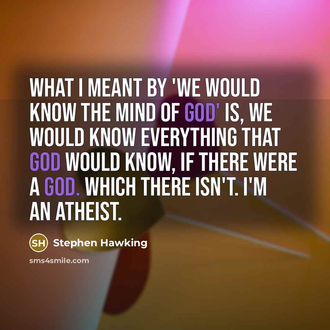 “What I meant by 'we would know the mind of…” quote by Stephen Hawking
