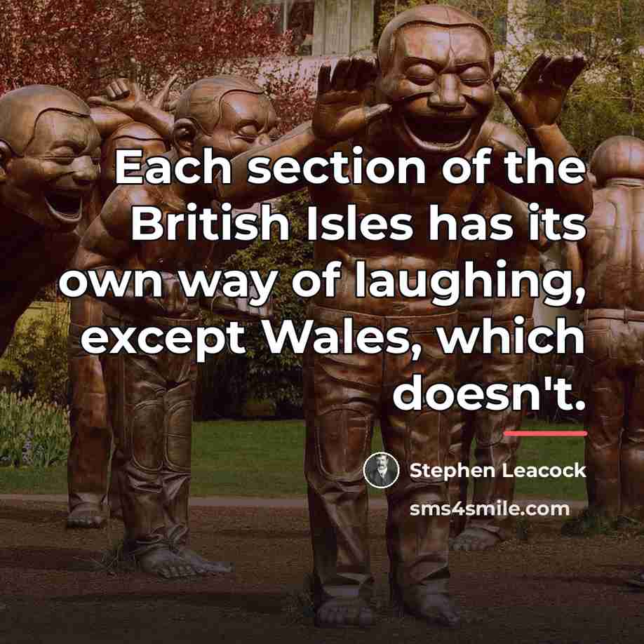 “Each section of the British Isles has its own way…” quote by Stephen Leacock