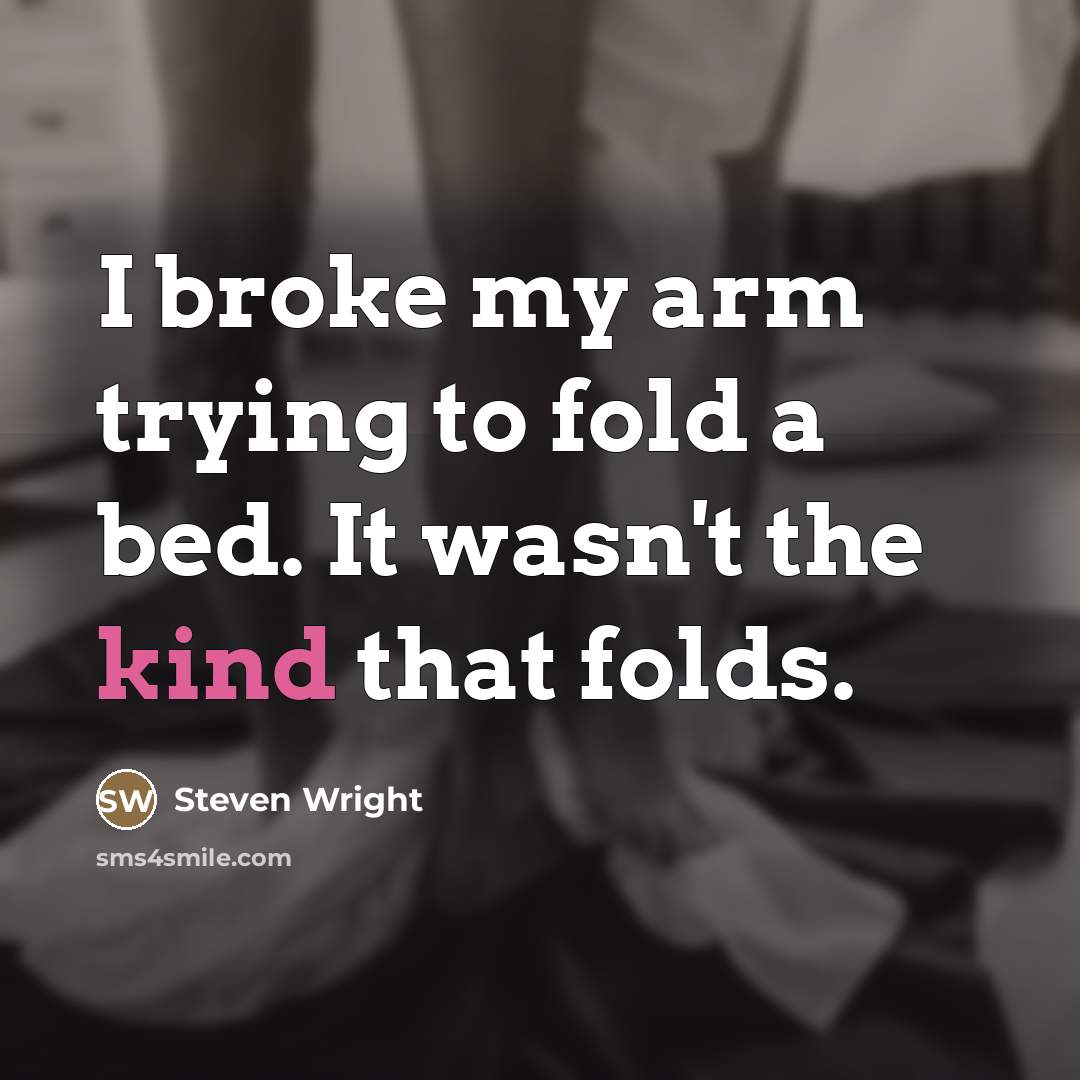 “I broke my arm trying to fold a bed. It…” quote by Steven Wright