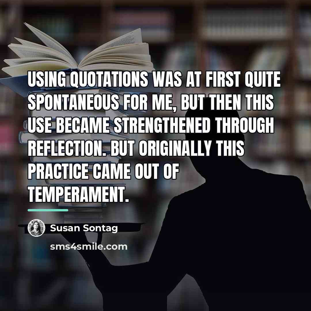 “Using quotations was at first quite spontaneous for me, but…” quote by Susan Sontag