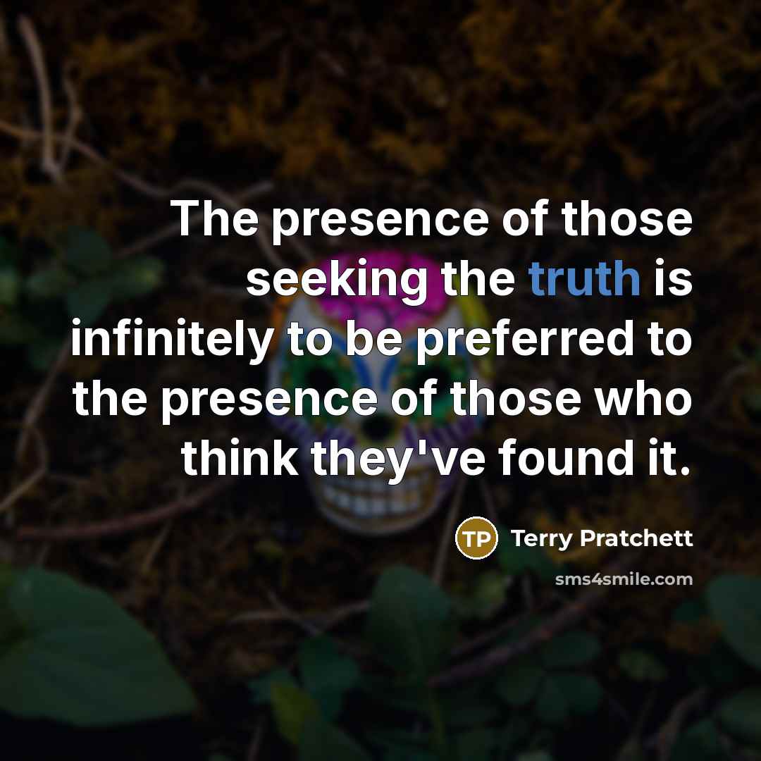 “The presence of those seeking the truth is infinitely to…” quote by Terry Pratchett