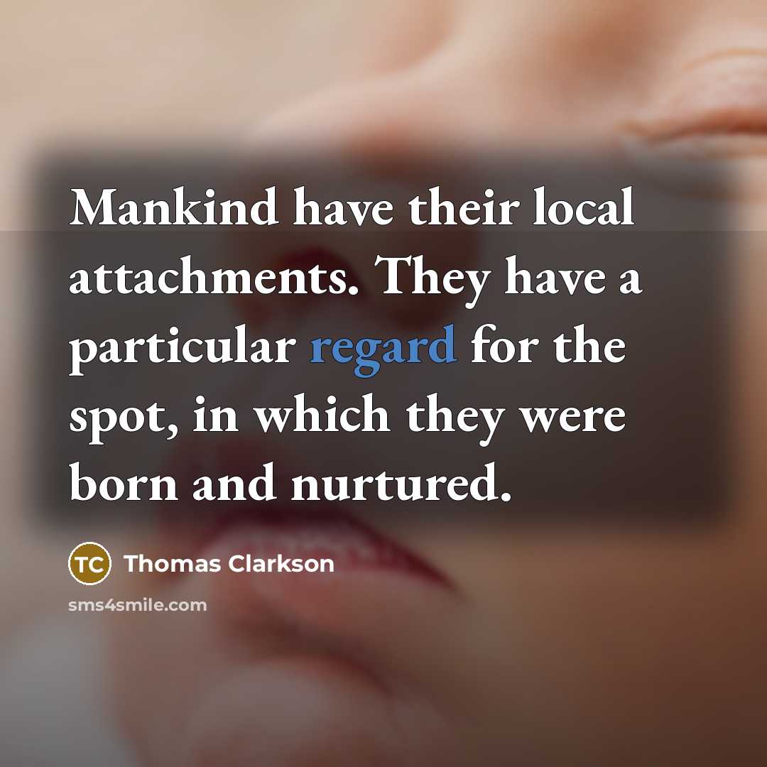 “Mankind have their local attachments. They have a particular regard…” quote by Thomas Clarkson
