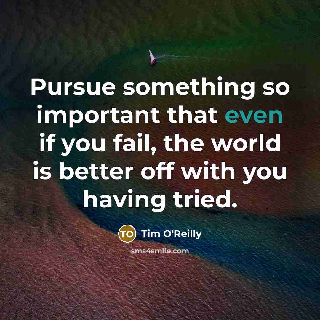 “Pursue something so important that even if you fail, the…” quote by Tim O'Reilly