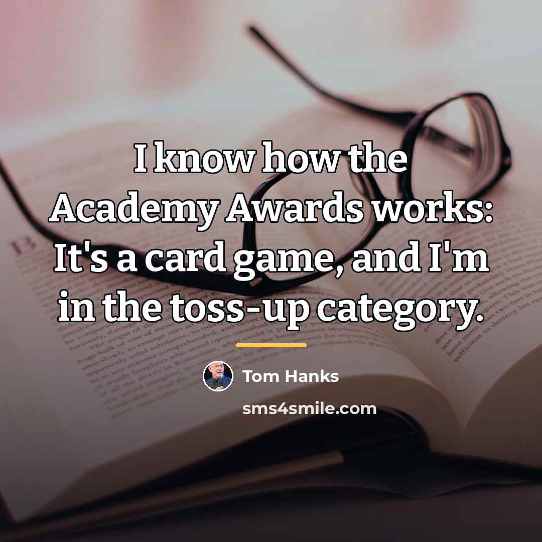 “I know how the Academy Awards works: It's a card…” quote by Tom Hanks
