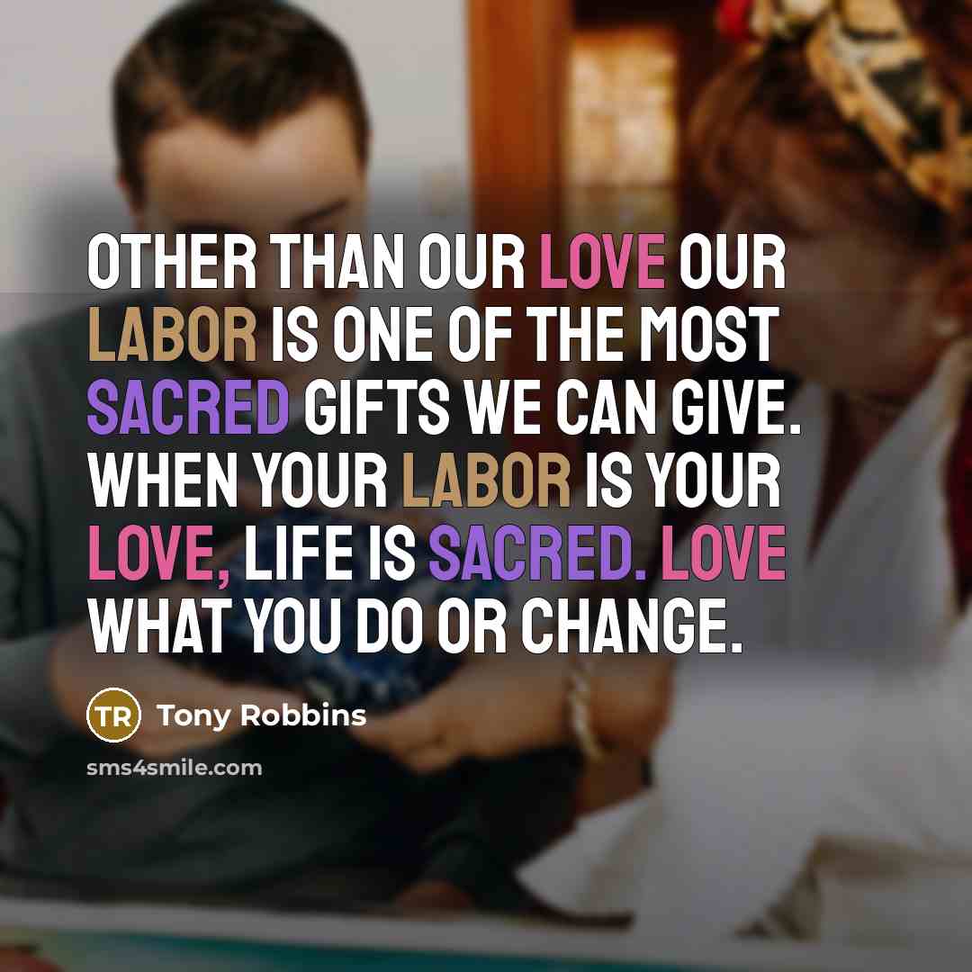 “Other than our love our labor is one of the…” quote by Tony Robbins
