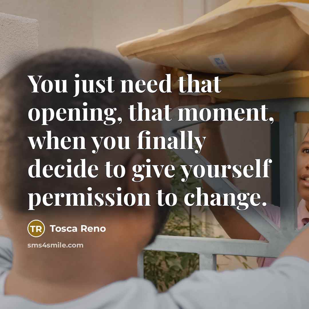 “You just need that opening, that moment, when you finally…” quote by Tosca Reno
