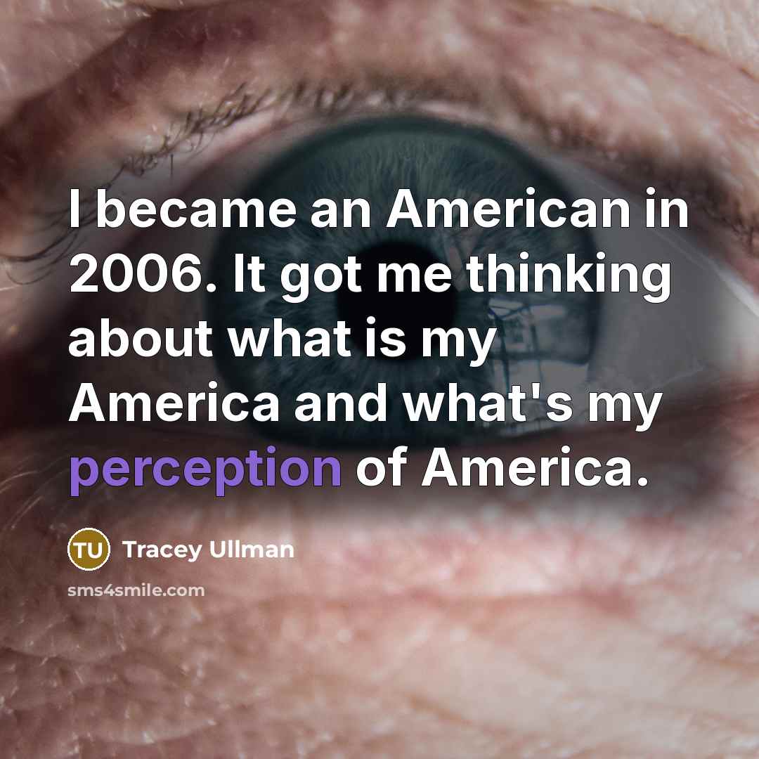 “I became an American in 2006. It got me thinking…” quote by Tracey Ullman