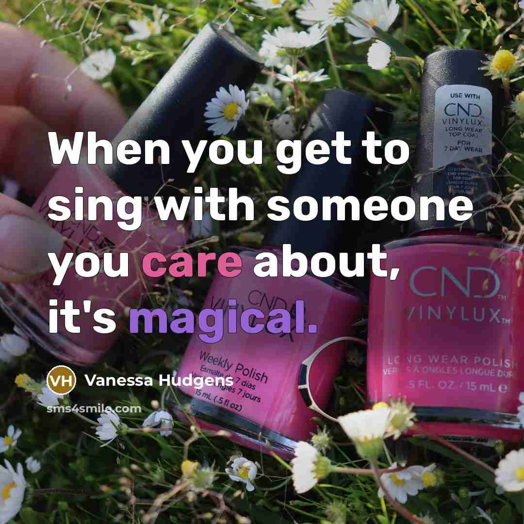 “When you get to sing with someone you care about,…” quote by Vanessa Hudgens