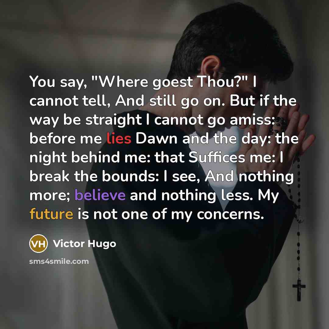 “You say, "Where goest Thou?" I cannot tell, And still…” quote by Victor Hugo