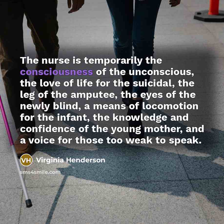 “The nurse is temporarily the consciousness of the unconscious, the…” quote by Virginia Henderson