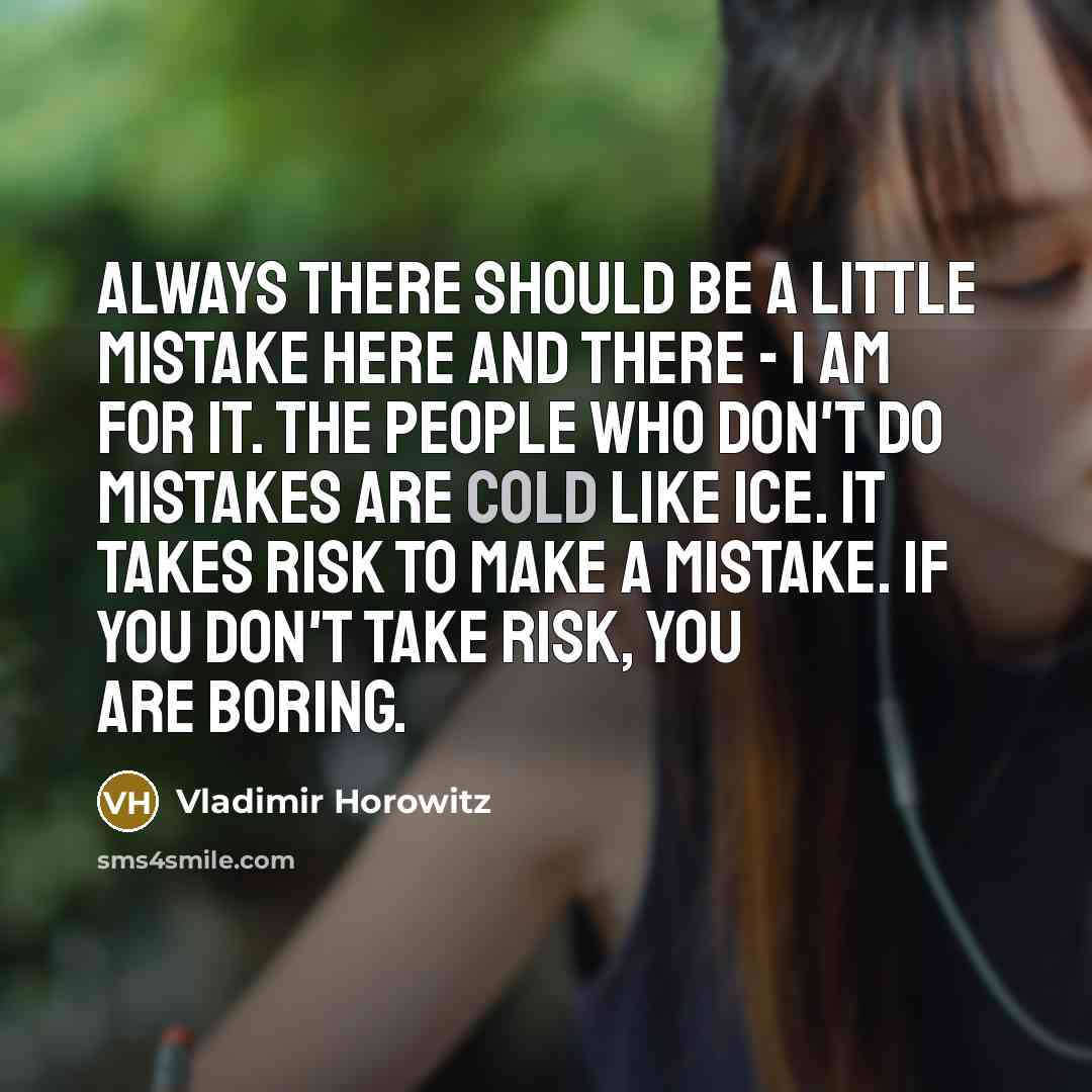 “Always there should be a little mistake here and there…” quote by Vladimir Horowitz