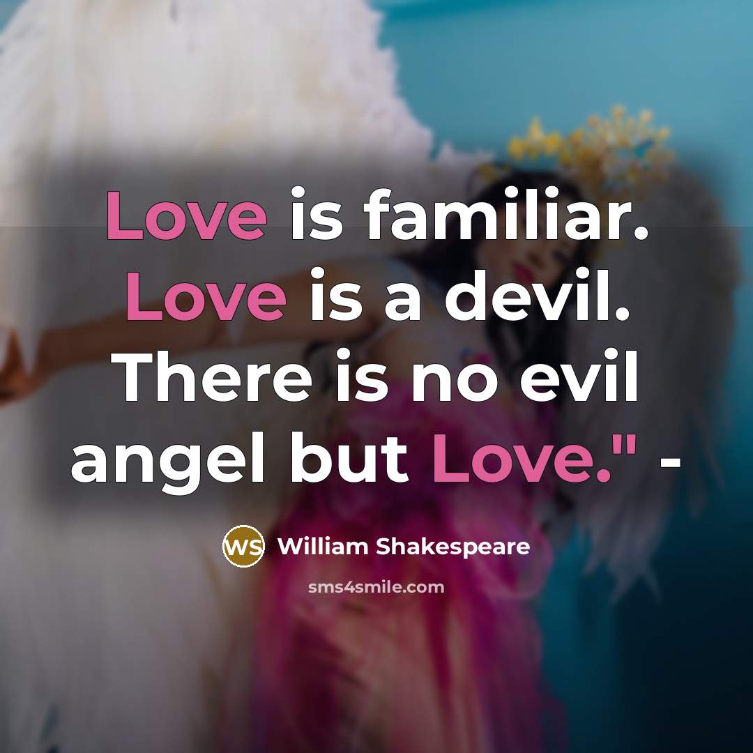 “Love is familiar. Love is a devil. There is no…” quote by William Shakespeare
