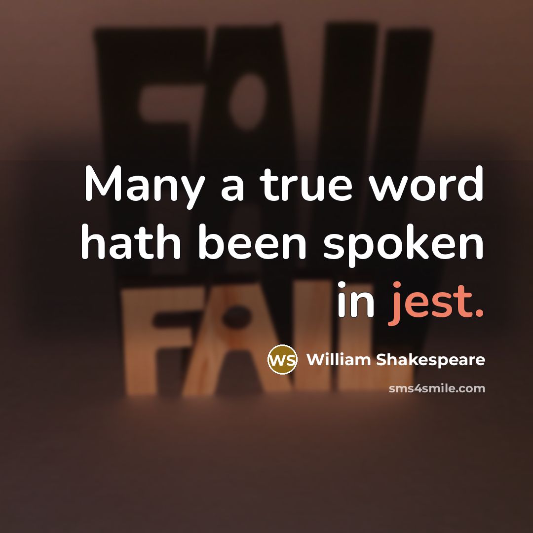 “Many a true word hath been spoken in jest.…” quote by William Shakespeare