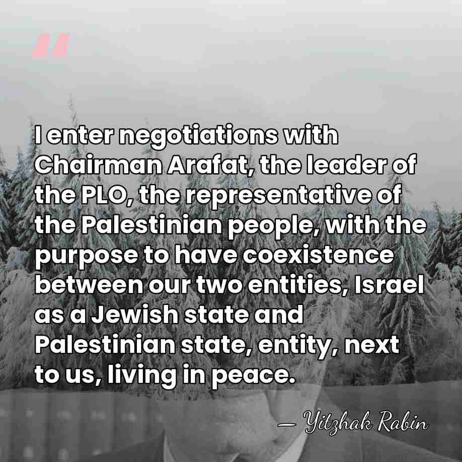 I enter negotiations with Chairman Arafat, the leader of the PLO, the&hellip; - Yitzhak Rabin
