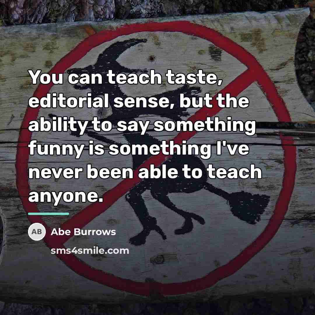 “You can teach taste, editorial sense, but the ability to…” quote by Abe Burrows