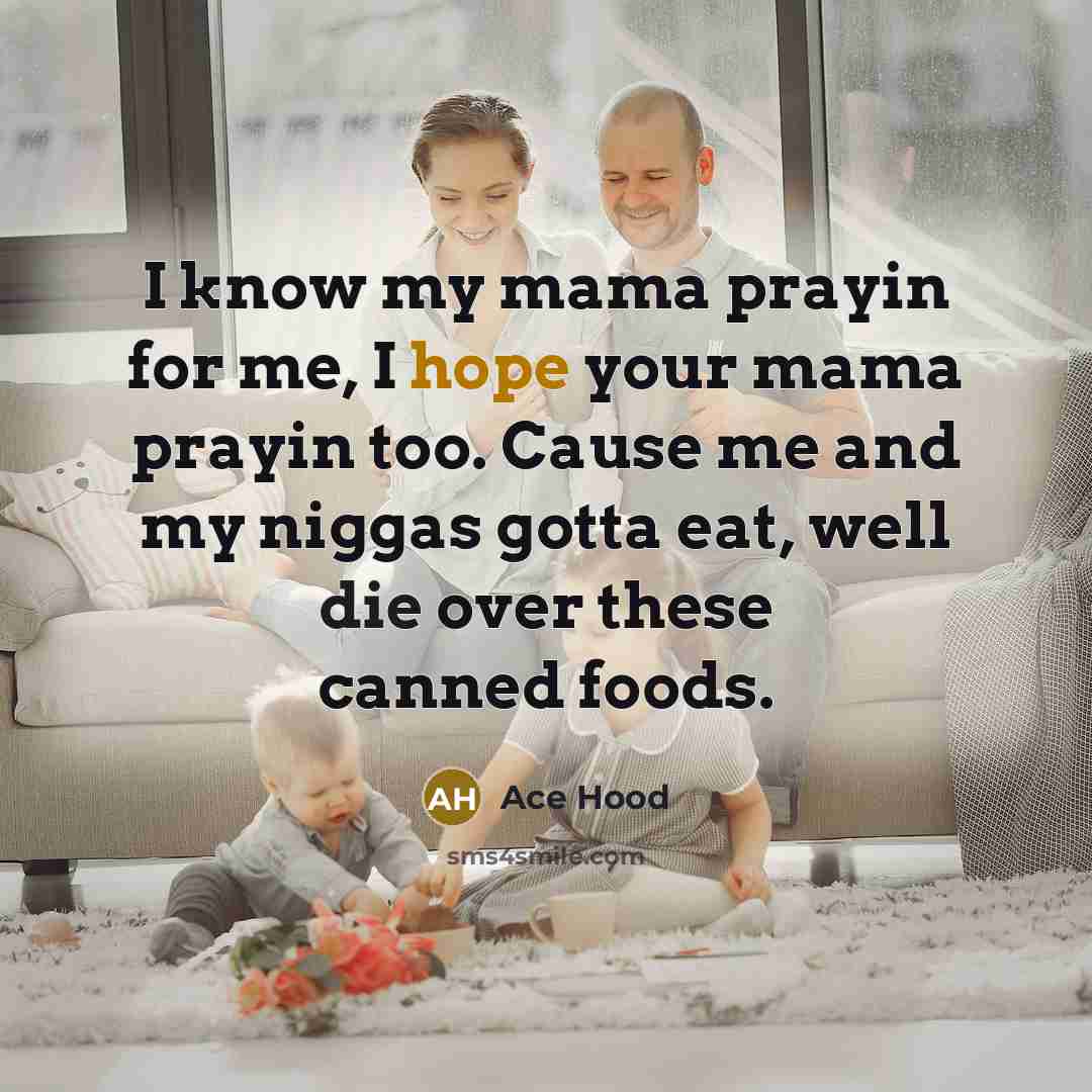 “I know my mama prayin for me, I hope your…” quote by Ace Hood