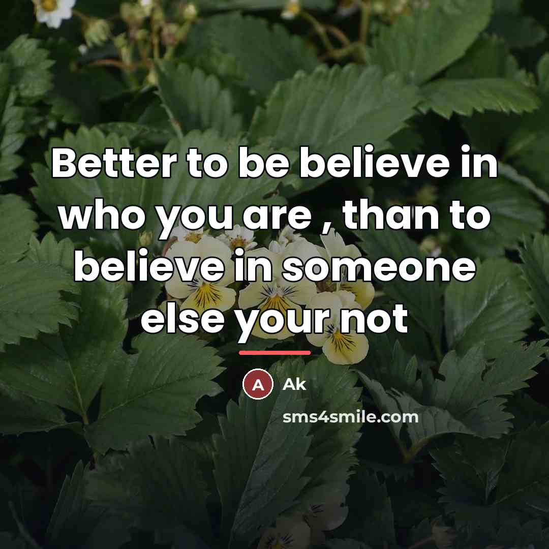 “Better to be believe in who you are , than…” quote by Ak