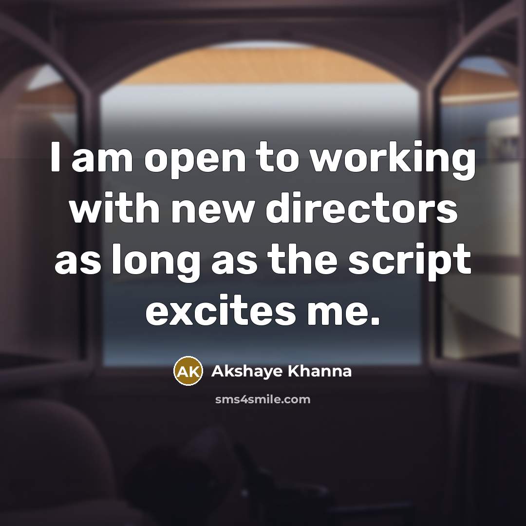 “I am open to working with new directors as long…” quote by Akshaye Khanna