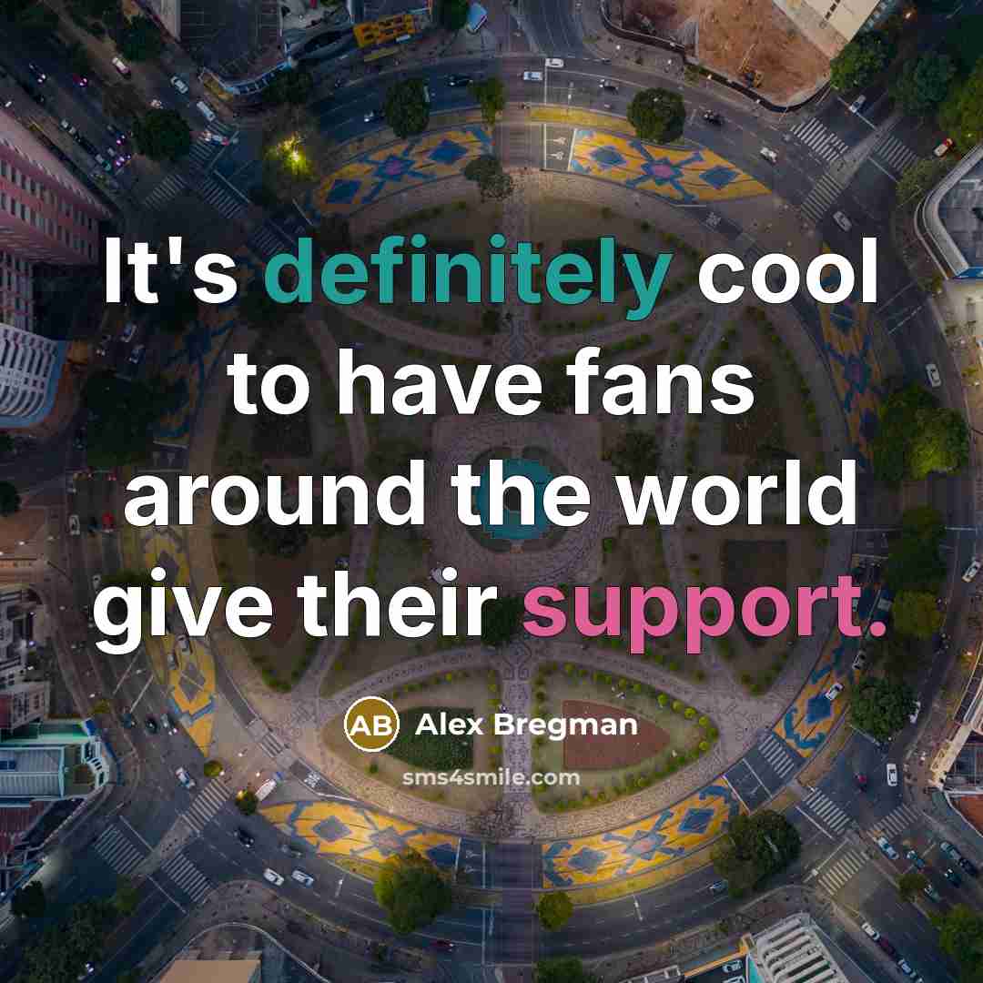 “It's definitely cool to have fans around the world give…” quote by Alex Bregman