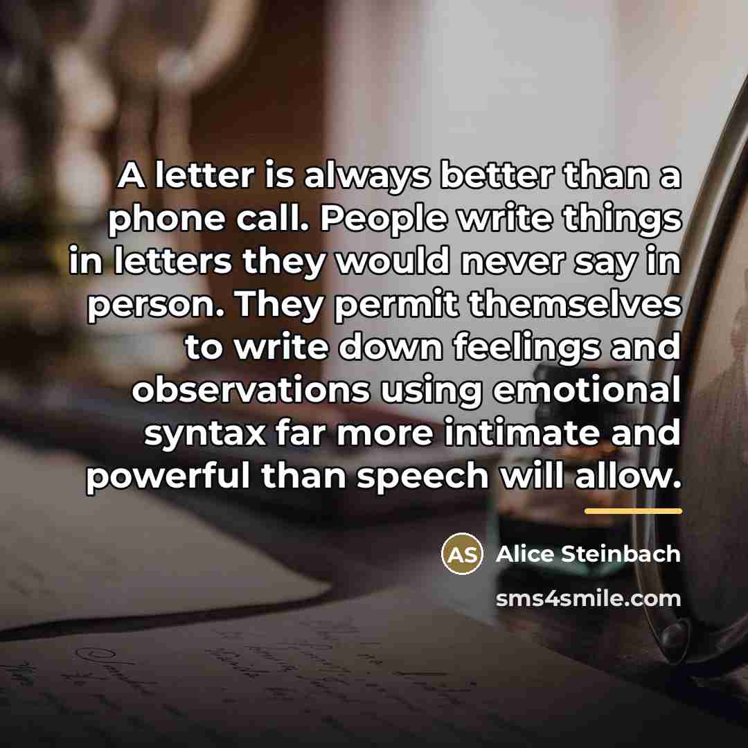 “A letter is always better than a phone call. People…” quote by Alice Steinbach