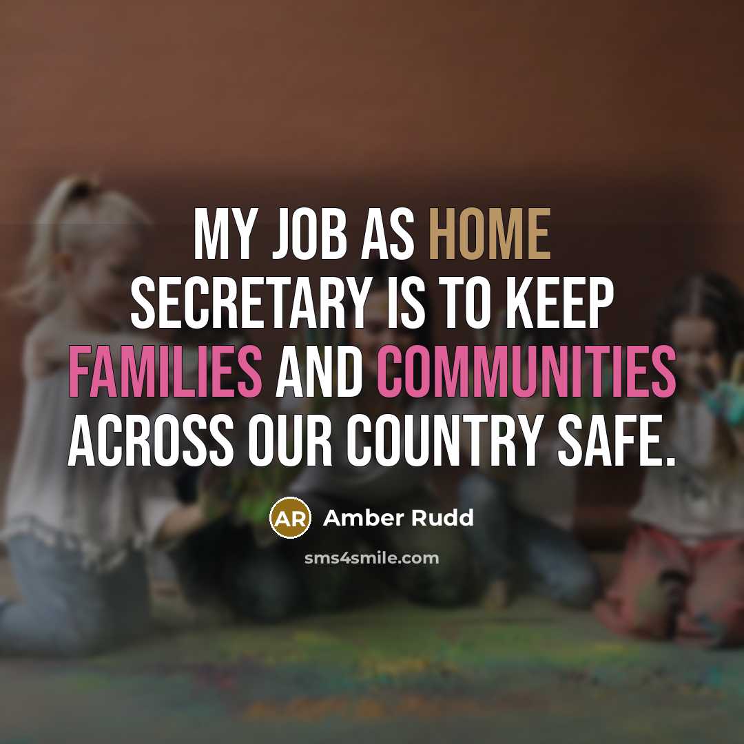 “My job as Home Secretary is to keep families and…” quote by Amber Rudd