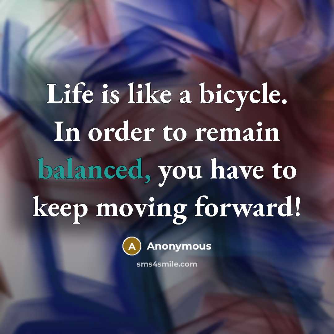 “Life is like a bicycle. In order to remain balanced,…” quote by Anonymous