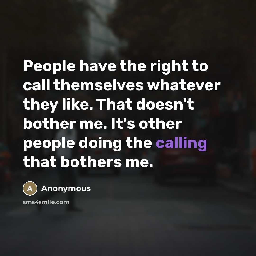 “People have the right to call themselves whatever they like.…” quote by Anonymous
