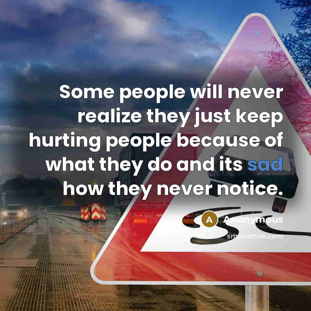 “Some people will never realize they just keep hurting people…” quote by Anonymous