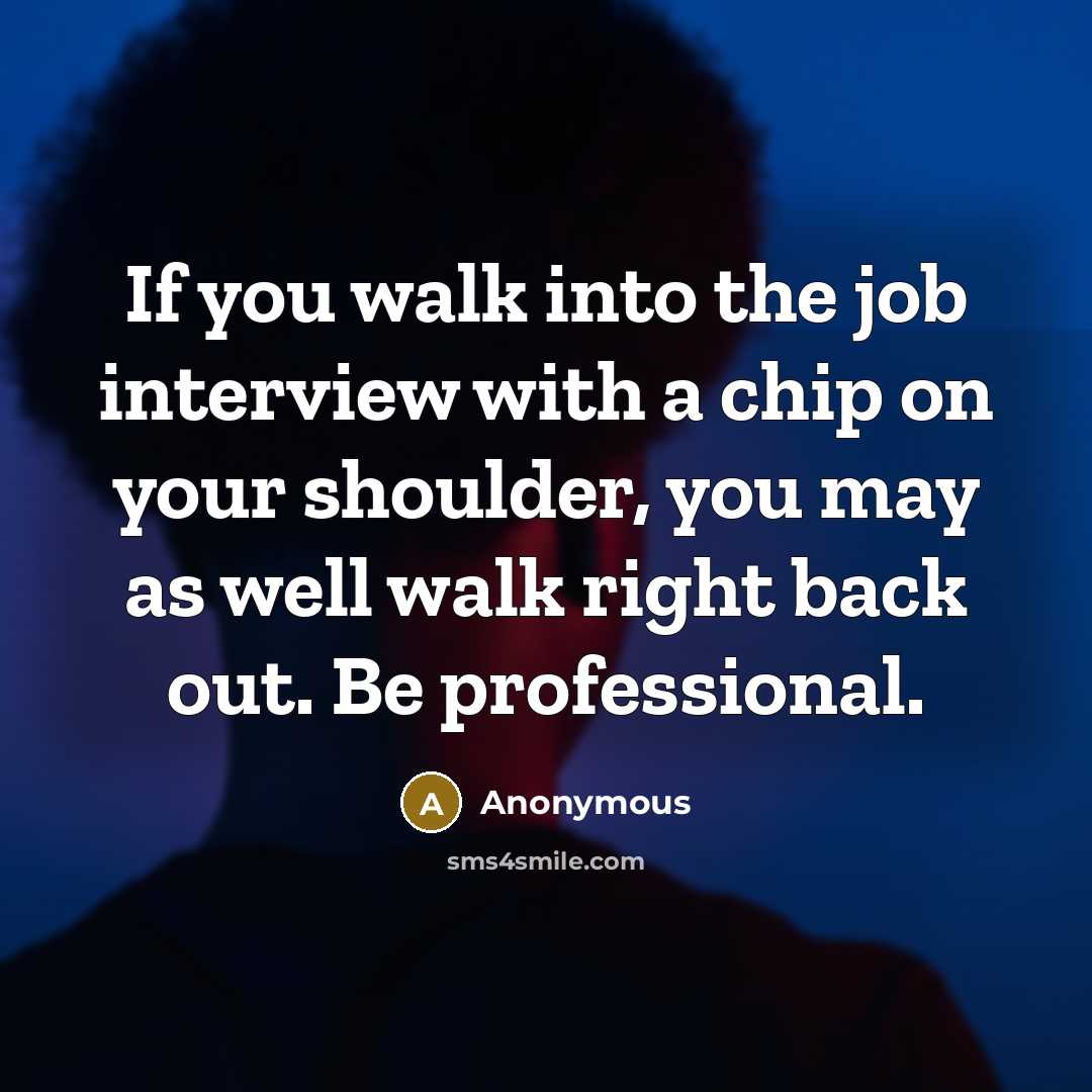 “If you walk into the job interview with a chip…” quote by Anonymous