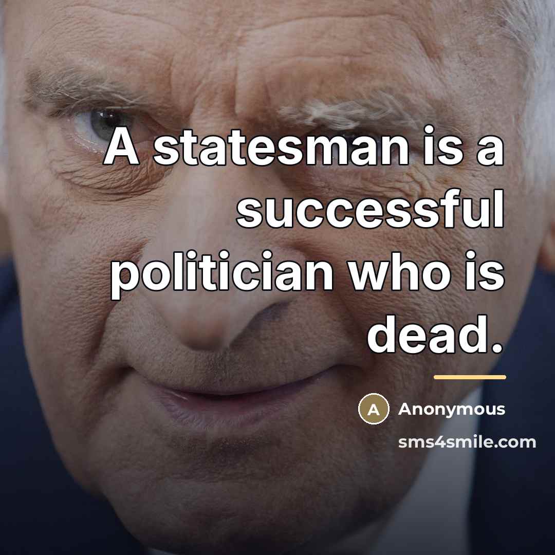 “A statesman is a successful politician who is dead.…” quote by Anonymous