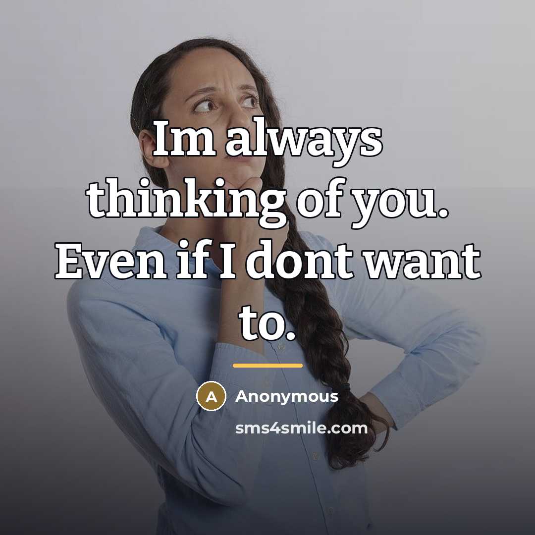 “Im always thinking of you. Even if I dont want…” quote by Anonymous