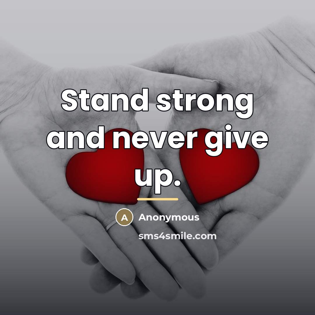 “Stand strong and never give up.…” quote by Anonymous
