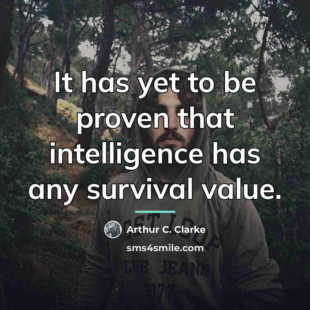 “It has yet to be proven that intelligence has any…” quote by Arthur C. Clarke