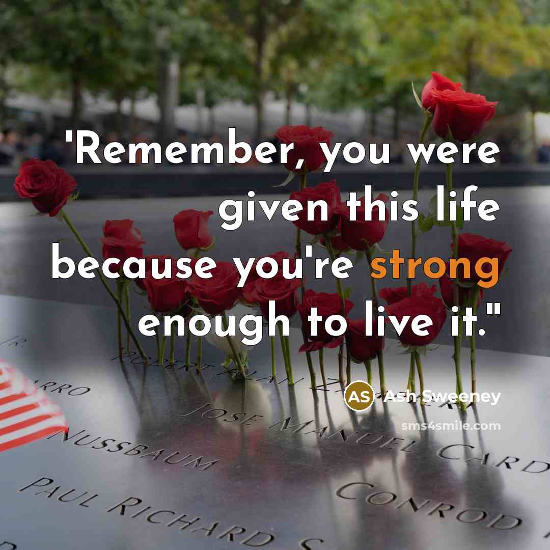 “'Remember, you were given this life because you're strong enough…” quote by Ash Sweeney